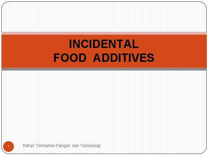 INCIDENTAL FOOD ADDITIVES 1 Bahan Tambahan Pangan dan Toksikologi 