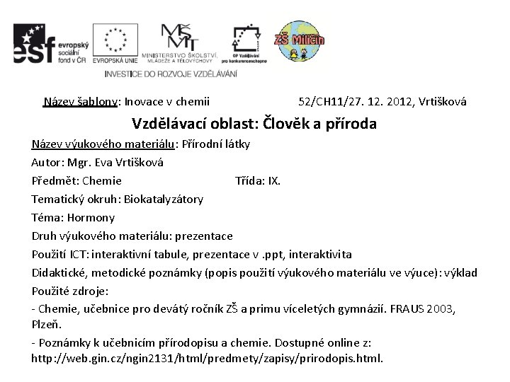 Název šablony: Inovace v chemii 52/CH 11/27. 12. 2012, Vrtišková Vzdělávací oblast: Člověk a