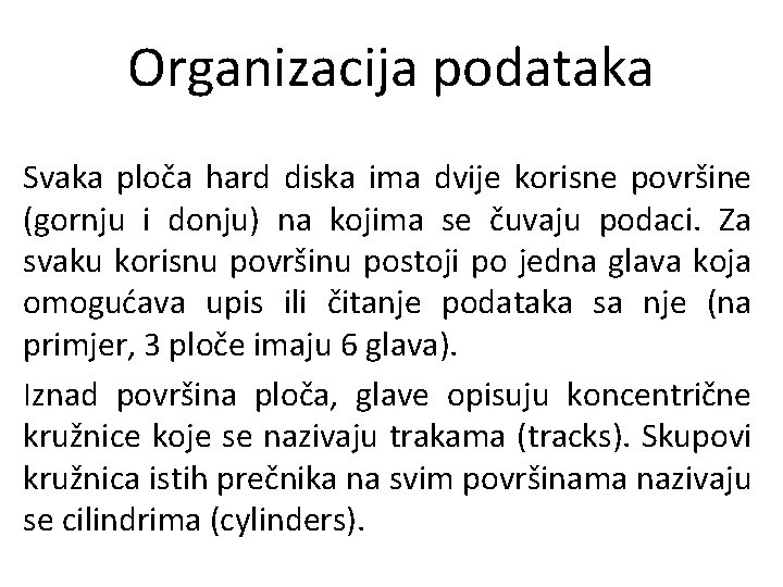 Organizacija podataka Svaka ploča hard diska ima dvije korisne površine (gornju i donju) na