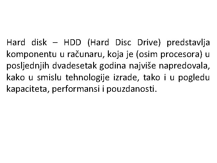 Hard disk – HDD (Hard Disc Drive) predstavlja komponentu u računaru, koja je (osim