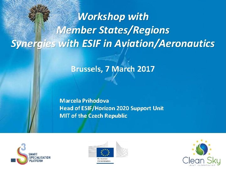 Workshop with Member States/Regions Synergies with ESIF in Aviation/Aeronautics Brussels, 7 March 2017 Marcela