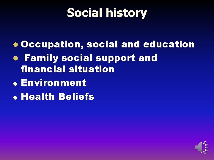 Social history l Occupation, social and education l Family social support and financial situation
