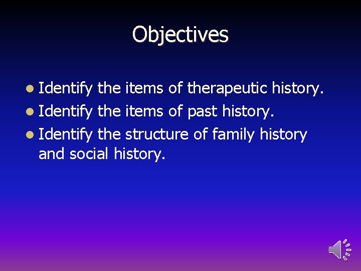 Objectives l Identify the items of therapeutic history. l Identify the items of past