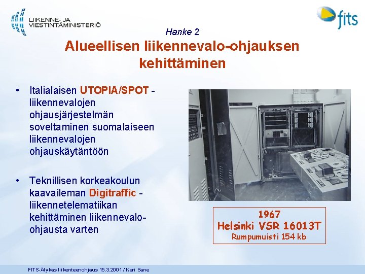 Hanke 2 Alueellisen liikennevalo-ohjauksen kehittäminen • Italialaisen UTOPIA/SPOT liikennevalojen ohjausjärjestelmän soveltaminen suomalaiseen liikennevalojen ohjauskäytäntöön
