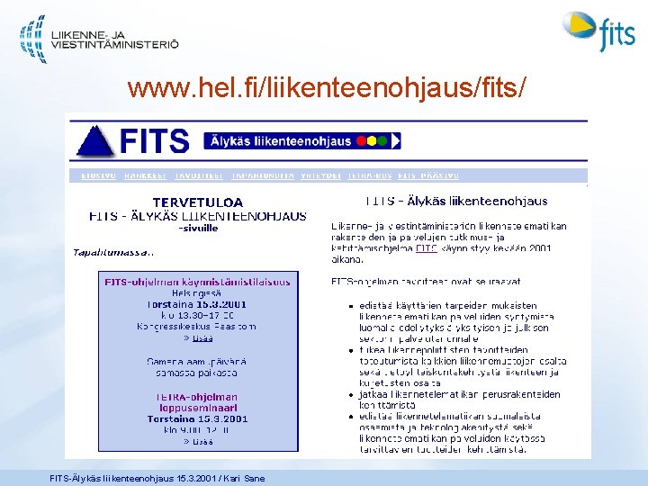 www. hel. fi/liikenteenohjaus/fits/ FITS-Älykäs liikenteenohjaus 15. 3. 2001 / Kari Sane 