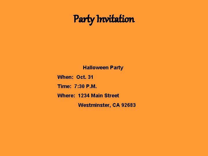 Party Invitation Halloween Party When: Oct. 31 Time: 7: 30 P. M. Where: 1234