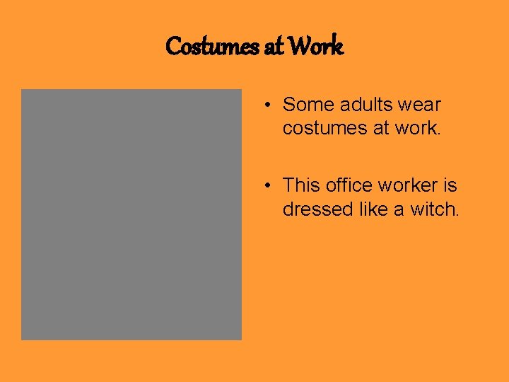 Costumes at Work • Some adults wear costumes at work. • This office worker