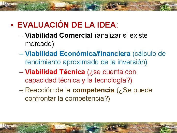  • EVALUACIÓN DE LA IDEA: – Viabilidad Comercial (analizar si existe mercado) –