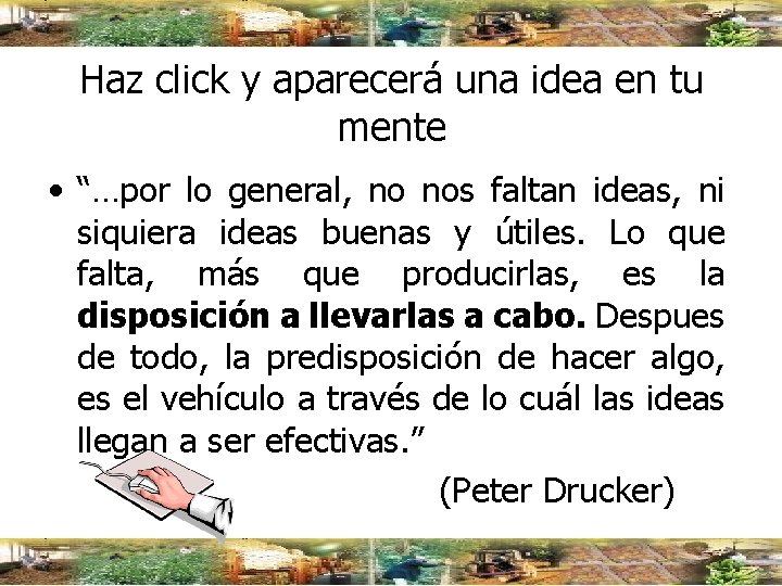 Haz click y aparecerá una idea en tu mente • “…por lo general, no