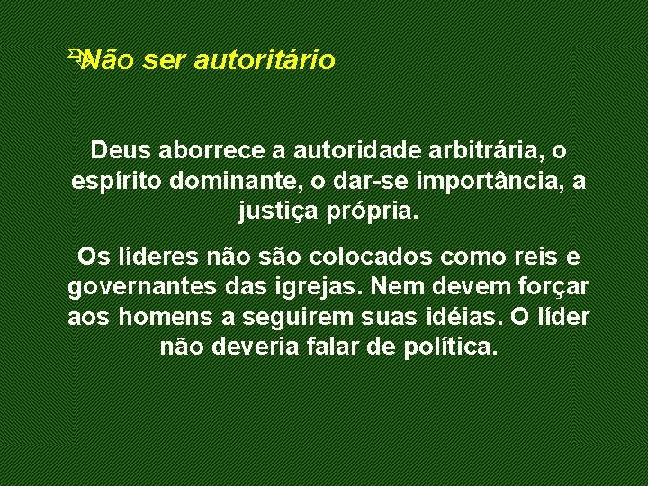 Ê Não ser autoritário Deus aborrece a autoridade arbitrária, o espírito dominante, o dar-se