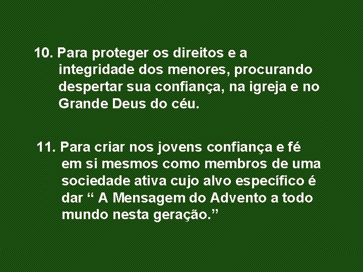 10. Para proteger os direitos e a integridade dos menores, procurando despertar sua confiança,