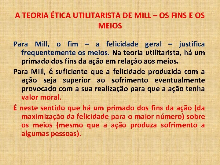 A TEORIA ÉTICA UTILITARISTA DE MILL – OS FINS E OS MEIOS Para Mill,