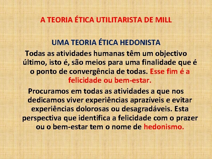 A TEORIA ÉTICA UTILITARISTA DE MILL UMA TEORIA ÉTICA HEDONISTA Todas as atividades humanas