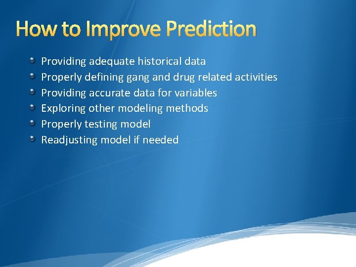 How to Improve Prediction Providing adequate historical data Properly defining gang and drug related