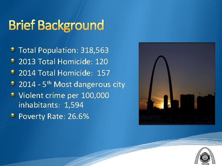 Brief Background Total Population: 318, 563 2013 Total Homicide: 120 2014 Total Homicide: 157