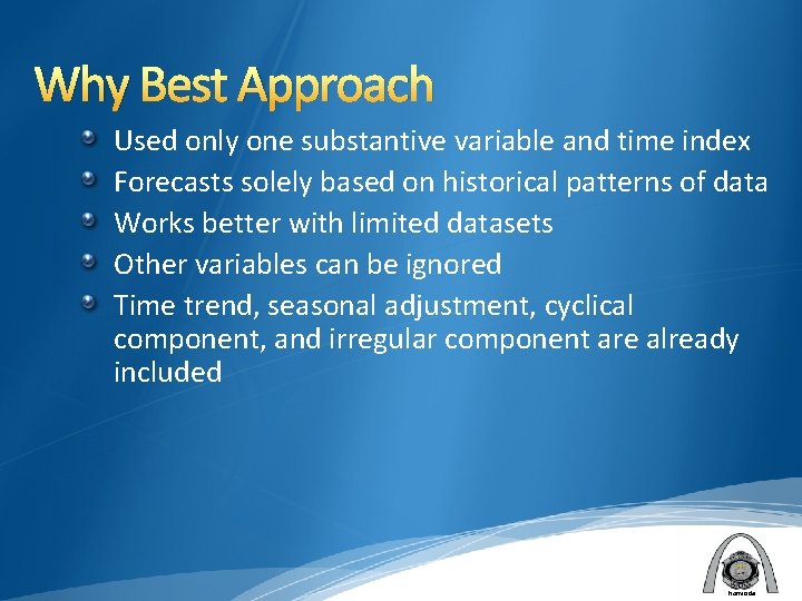 Why Best Approach Used only one substantive variable and time index Forecasts solely based