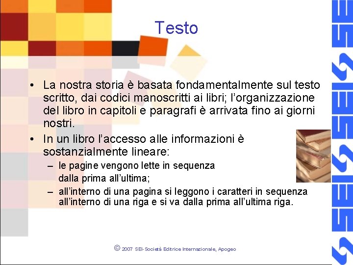 Testo • La nostra storia è basata fondamentalmente sul testo scritto, dai codici manoscritti