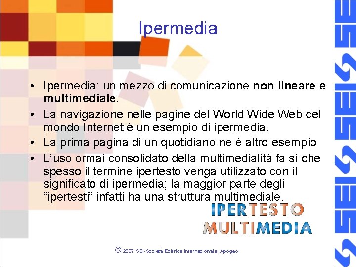 Ipermedia • Ipermedia: un mezzo di comunicazione non lineare e multimediale. • La navigazione