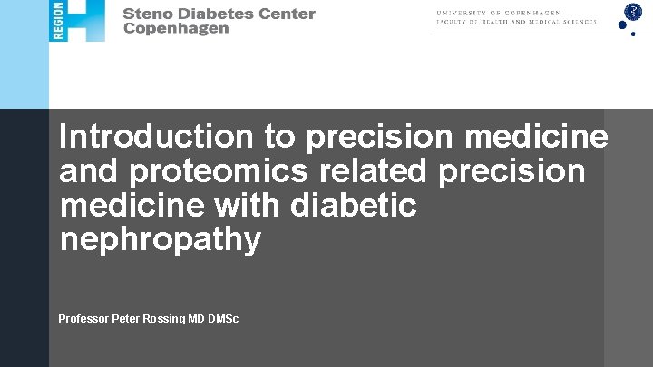 Steno. Region Diabetes. Hovedstaden Center Copenhagen Complications Research Introduction to precision medicine and proteomics