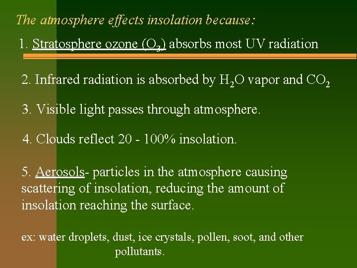 The atmosphere effects insolation because: 1. Stratosphere ozone (O 3) absorbs most UV radiation