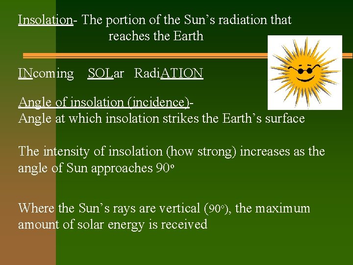 Insolation- The portion of the Sun’s radiation that reaches the Earth INcoming SOLar Radi.