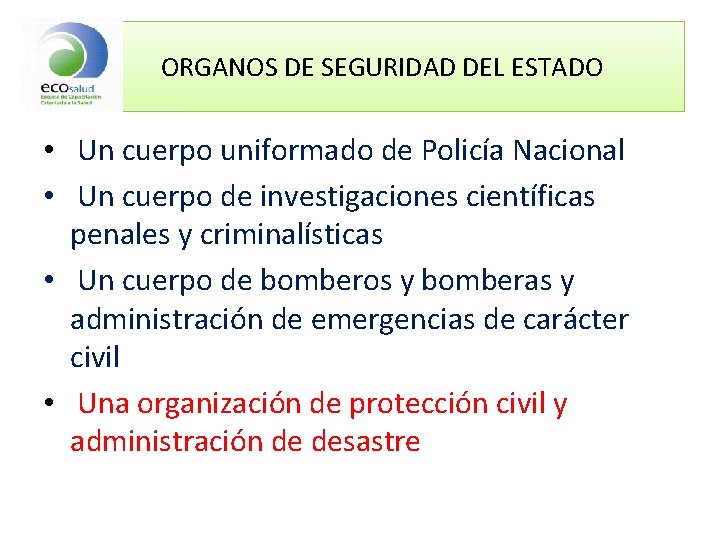 ORGANOS DE SEGURIDAD DEL ESTADO • Un cuerpo uniformado de Policía Nacional • Un