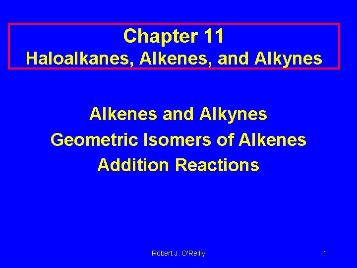 Chapter 11 Haloalkanes, Alkenes, and Alkynes Alkenes and Alkynes Geometric Isomers of Alkenes Addition