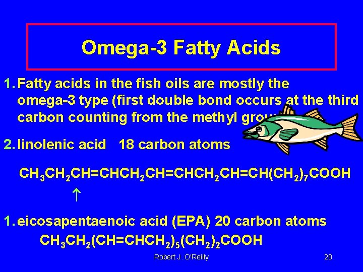 Omega-3 Fatty Acids 1. Fatty acids in the fish oils are mostly the omega-3