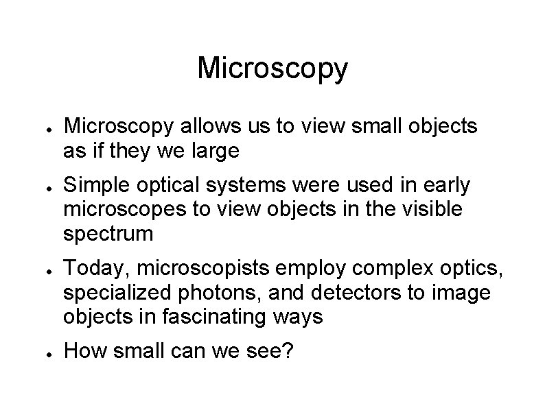 Microscopy ● ● Microscopy allows us to view small objects as if they we