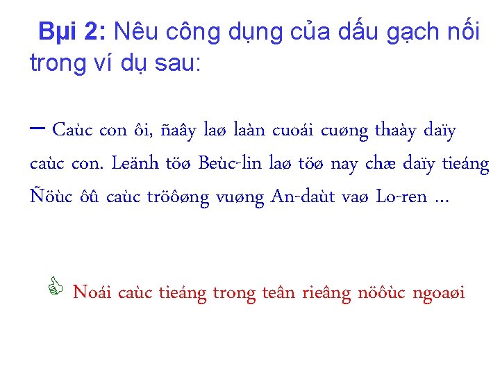 Bµi 2: Nêu công dụng của dấu gạch nối trong ví dụ sau: –