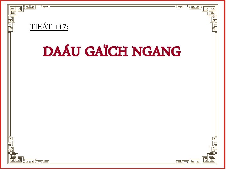 TIEÁT 117: DAÁU GAÏCH NGANG 