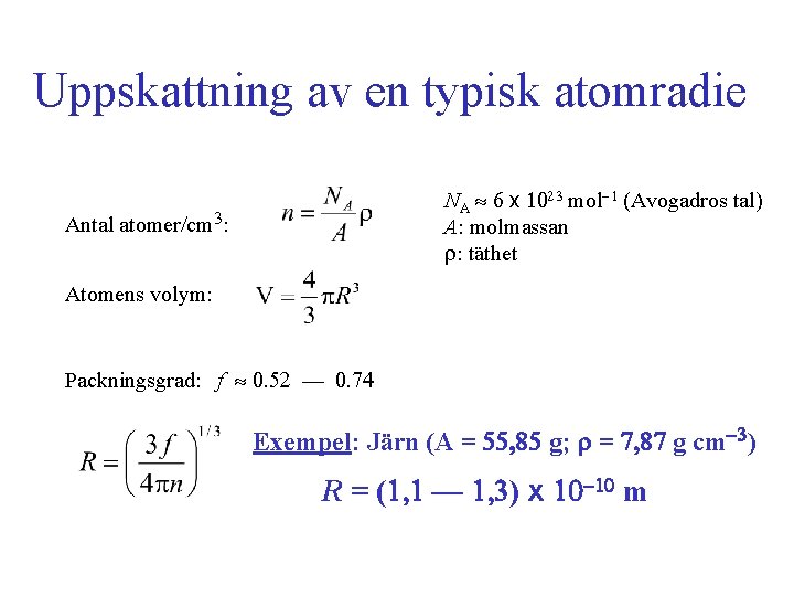 Uppskattning av en typisk atomradie NA 6 x 1023 mol-1 (Avogadros tal) A: molmassan