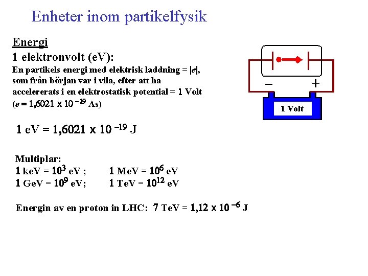 Enheter inom partikelfysik Energi 1 elektronvolt (e. V): En partikels energi med elektrisk laddning