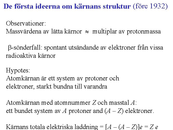 De första ideerna om kärnans struktur (före 1932) Observationer: Massvärdena av lätta kärnor multiplar