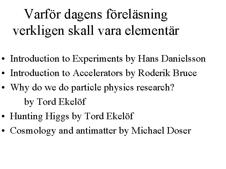 Varför dagens föreläsning verkligen skall vara elementär • Introduction to Experiments by Hans Danielsson