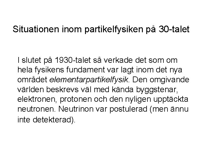 Situationen inom partikelfysiken på 30 -talet I slutet på 1930 -talet så verkade det