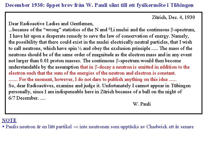 December 1930: öppet brev från W. Pauli sänt till ett fysikermöte i Tübingen Zürich,