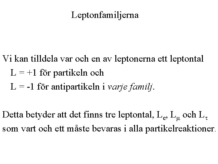 Leptonfamiljerna Vi kan tilldela var och en av leptonerna ett leptontal L = +1