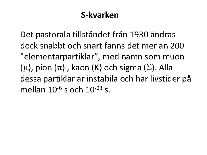 S-kvarken Det pastorala tillståndet från 1930 ändras dock snabbt och snart fanns det mer