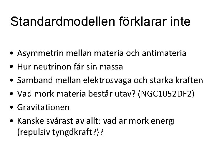 Standardmodellen förklarar inte • • • Asymmetrin mellan materia och antimateria Hur neutrinon får