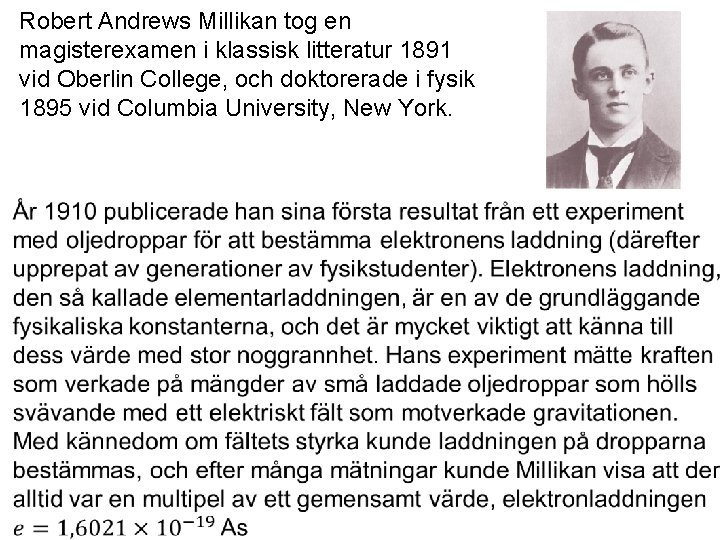 Robert Andrews Millikan tog en magisterexamen i klassisk litteratur 1891 vid Oberlin College, och