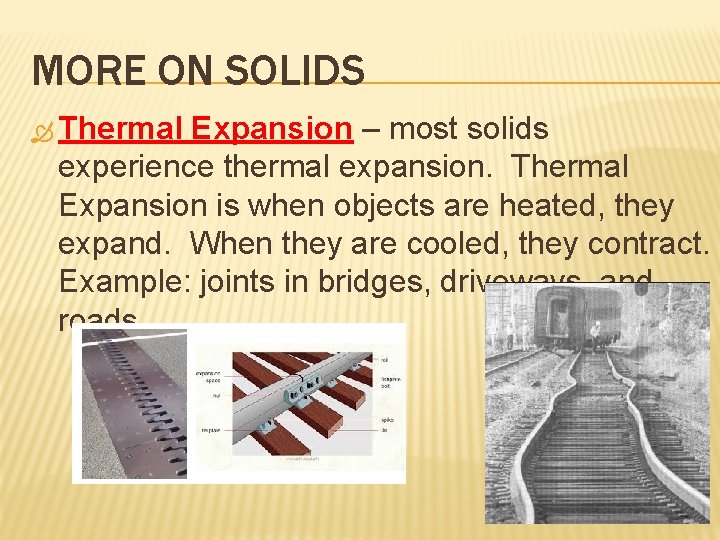 MORE ON SOLIDS Thermal Expansion – most solids experience thermal expansion. Thermal Expansion is