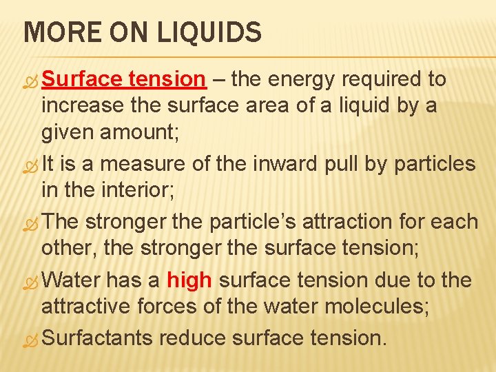 MORE ON LIQUIDS Surface tension – the energy required to increase the surface area