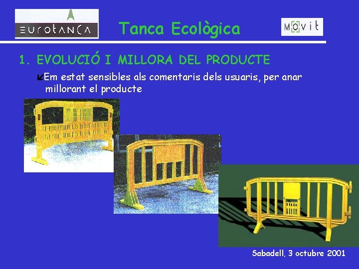 Tanca Ecològica 1. EVOLUCIÓ I MILLORA DEL PRODUCTE íEm estat sensibles als comentaris dels