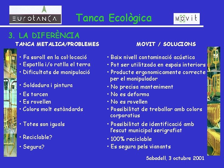 Tanca Ecològica 3. LA DIFERÈNCIA TANCA METALICA/PROBLEMES • Fa soroll en la col·locació •