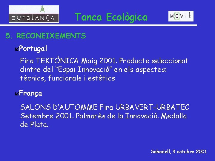 Tanca Ecològica 5. RECONEIXEMENTS íPortugal Fira TEKTÒNICA Maig 2001. Producte seleccionat dintre del “Espai