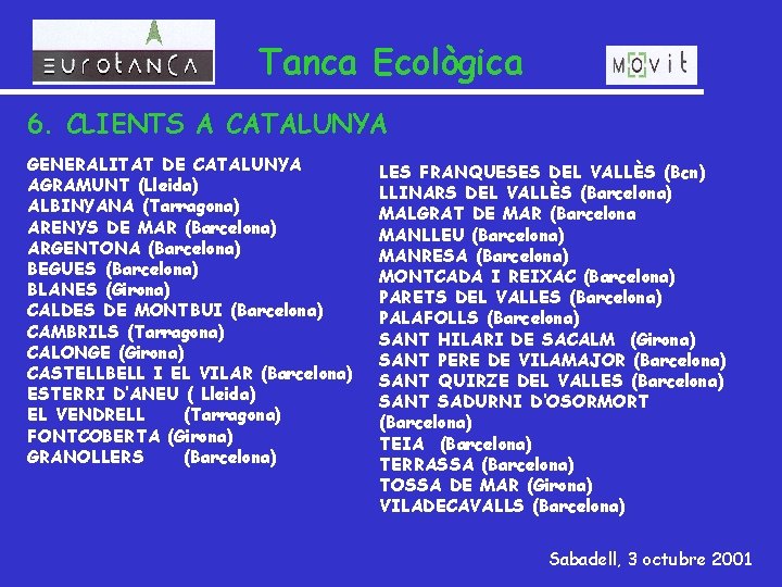 Tanca Ecològica 6. CLIENTS A CATALUNYA GENERALITAT DE CATALUNYA AGRAMUNT (Lleida) ALBINYANA (Tarragona) ARENYS