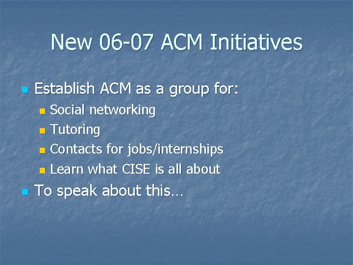 New 06 -07 ACM Initiatives n Establish ACM as a group for: Social networking