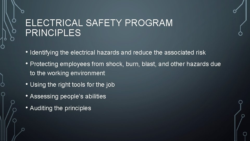 ELECTRICAL SAFETY PROGRAM PRINCIPLES • Identifying the electrical hazards and reduce the associated risk ELECTRICAL SAFETY PROGRAM PRINCIPLES • Identifying the electrical hazards and reduce the associated risk