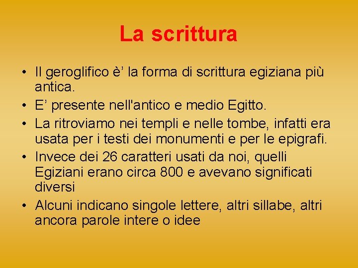 La scrittura • Il geroglifico è’ la forma di scrittura egiziana più antica. •